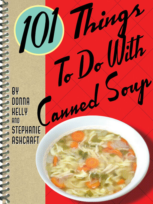 Title details for 101 Things to Do With Canned Soup by Donna Kelly - Wait list